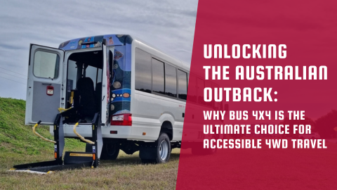 Unlocking the Australian Outback: Why Bus 4×4 is the Ultimate Choice for Accessible 4WD Travel