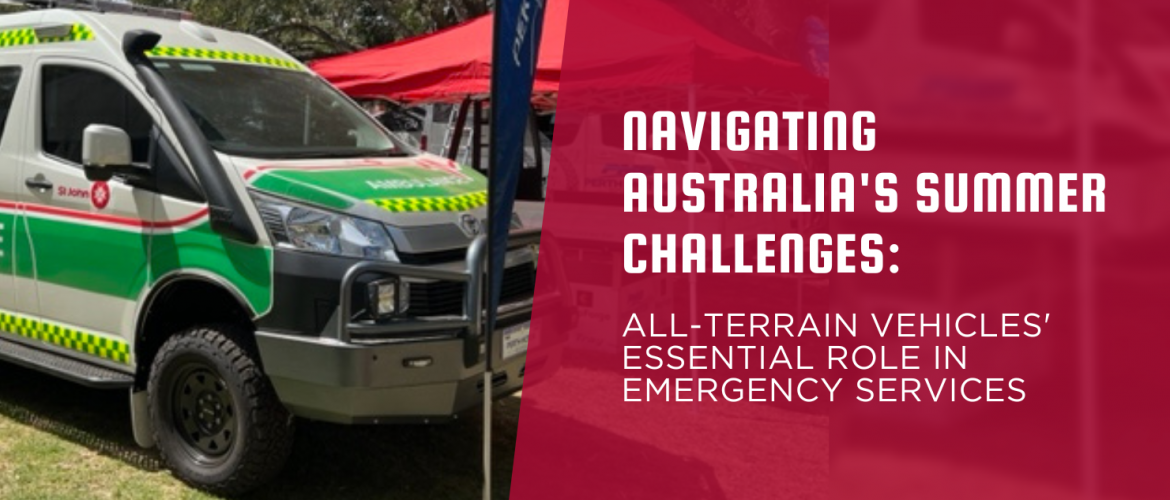 Navigating Australia’s Summer Challenges: All-Terrain Vehicles’ Essential Role in Emergency Services