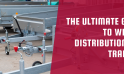 The Ultimate Guide to Weight Distribution for Trailers
